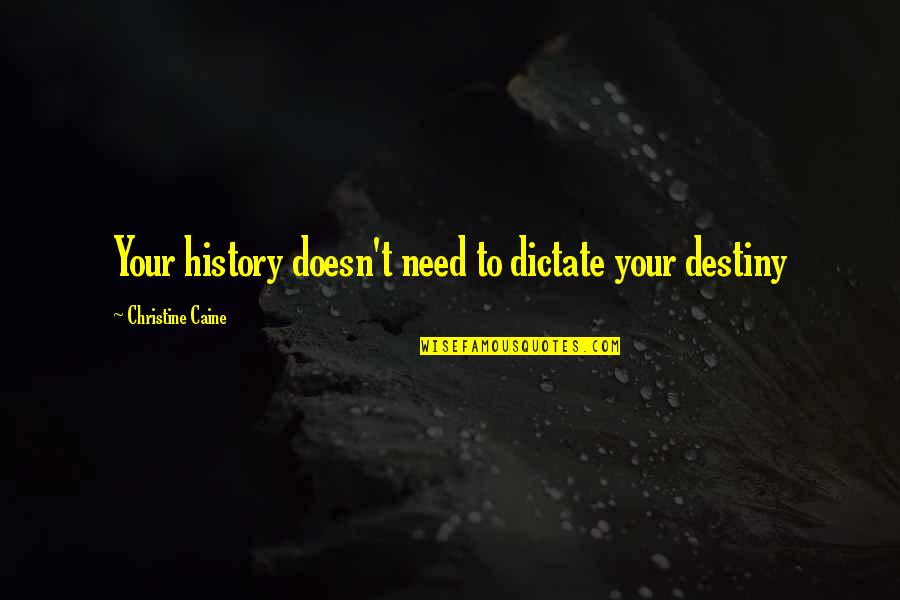 Iago Quotes By Christine Caine: Your history doesn't need to dictate your destiny Iago Quotes By Christine Caine: Your history doesn't need to dictate your destiny