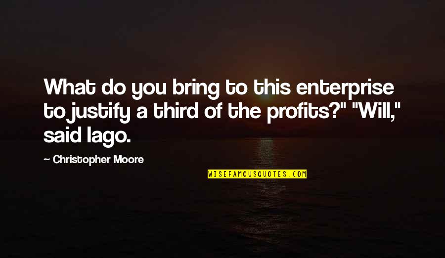 Iago Quotes By Christopher Moore: What do you bring to this enterprise to Iago Quotes By Christopher Moore: What do you bring to this enterprise to