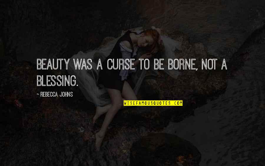Iago Sadistic Quotes By Rebecca Johns: Beauty was a curse to be borne, not