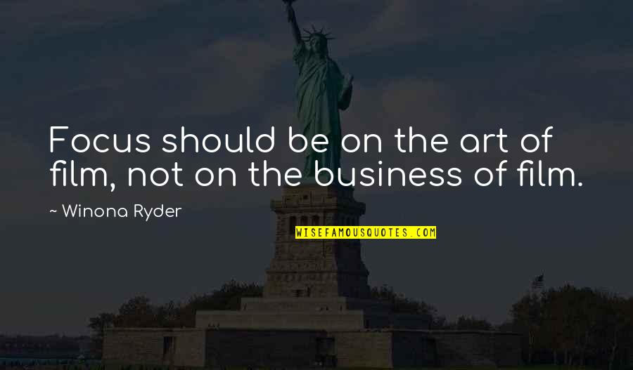 Iago Sadistic Quotes By Winona Ryder: Focus should be on the art of film,