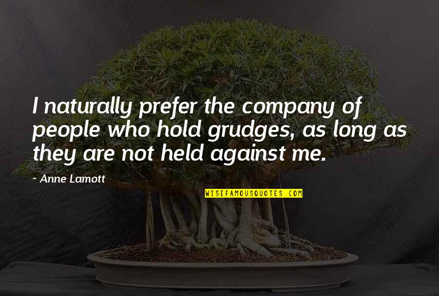 Iago Sociopath Quotes By Anne Lamott: I naturally prefer the company of people who Iago Sociopath Quotes By Anne Lamott: I naturally prefer the company of people who