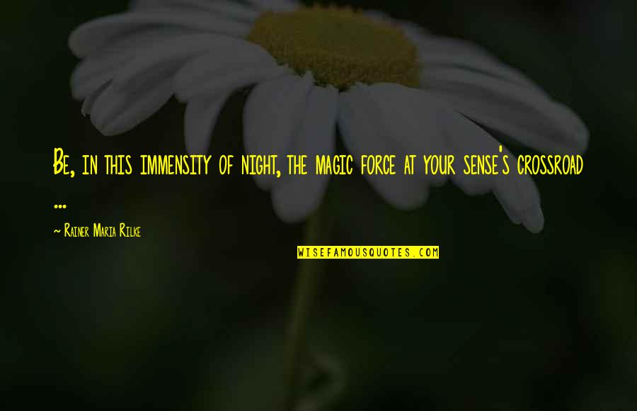 Iago's Motives Quotes By Rainer Maria Rilke: Be, in this immensity of night, the magic Iago's Motives Quotes By Rainer Maria Rilke: Be, in this immensity of night, the magic