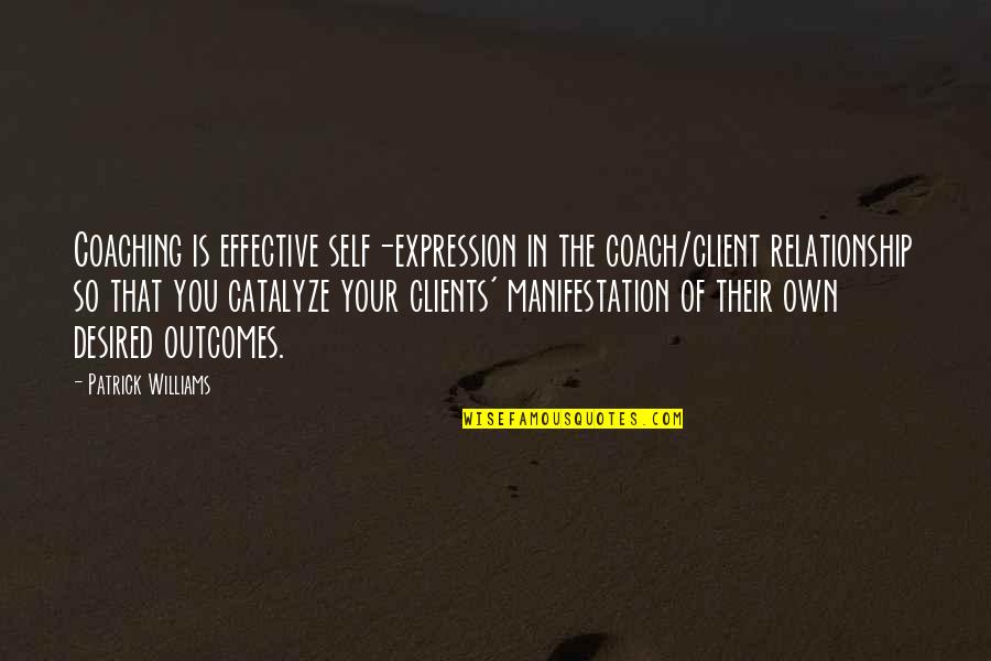 Iago's Quotes By Patrick Williams: Coaching is effective self-expression in the coach/client relationship Iago's Quotes By Patrick Williams: Coaching is effective self-expression in the coach/client relationship