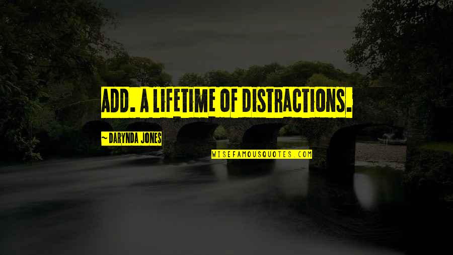 Iago's Soliloquies Quotes By Darynda Jones: ADD. A lifetime of distractions.