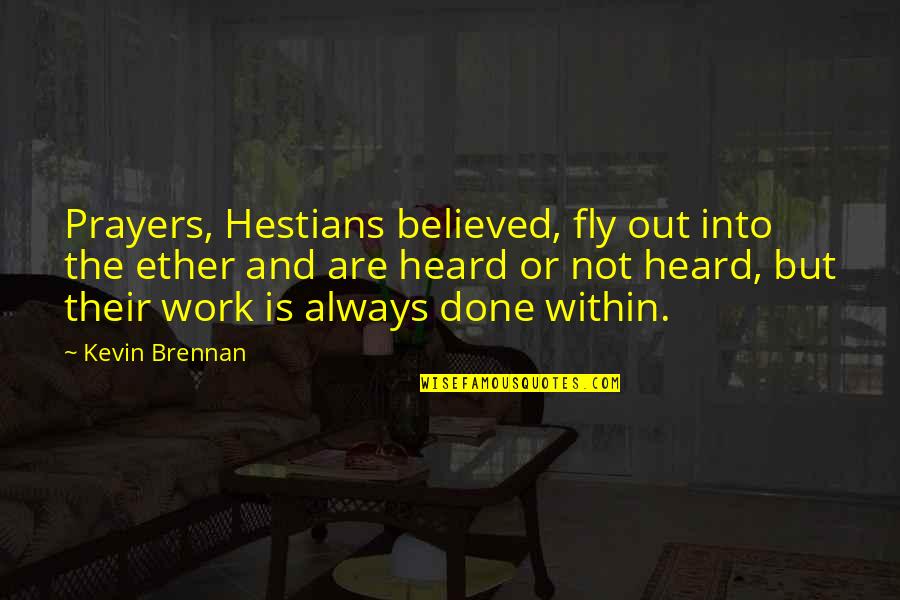 Iago's Soliloquies Quotes By Kevin Brennan: Prayers, Hestians believed, fly out into the ether