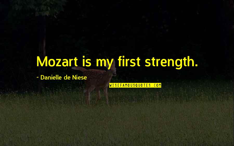 Iago's Villainy Quotes By Danielle De Niese: Mozart is my first strength.