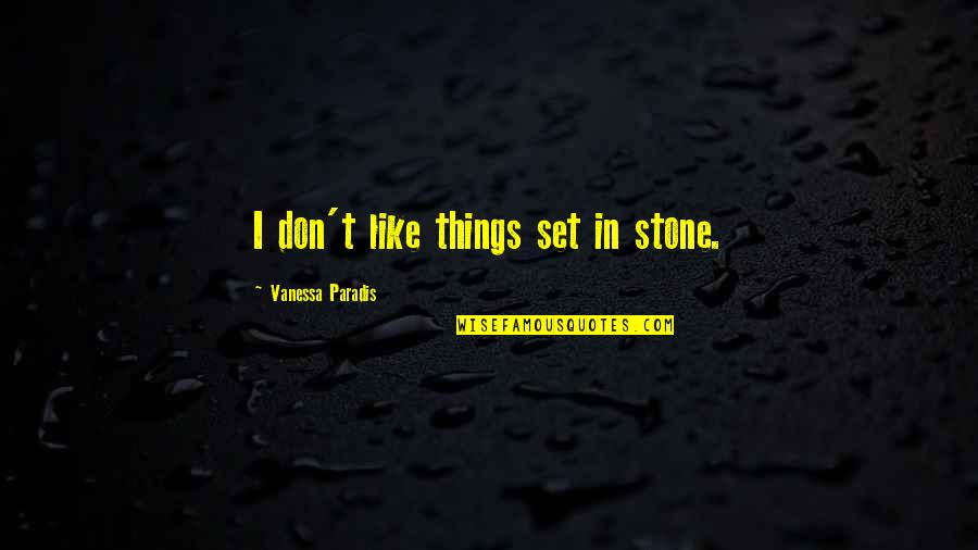 Iain Banks Famous Quotes By Vanessa Paradis: I don't like things set in stone.