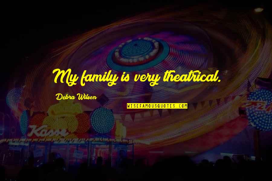 Iain Banks The Bridge Quotes By Debra Wilson: My family is very theatrical. Iain Banks The Bridge Quotes By Debra Wilson: My family is very theatrical.