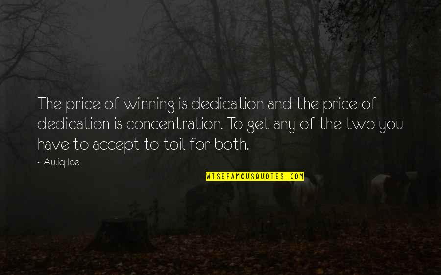 Iain Borden Quotes By Auliq Ice: The price of winning is dedication and the