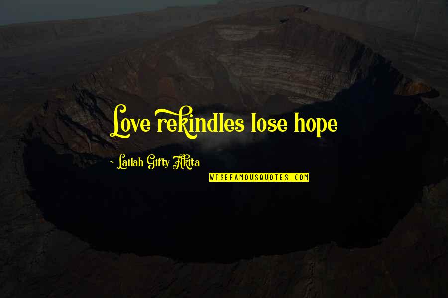 Iain Borden Quotes By Lailah Gifty Akita: Love rekindles lose hope