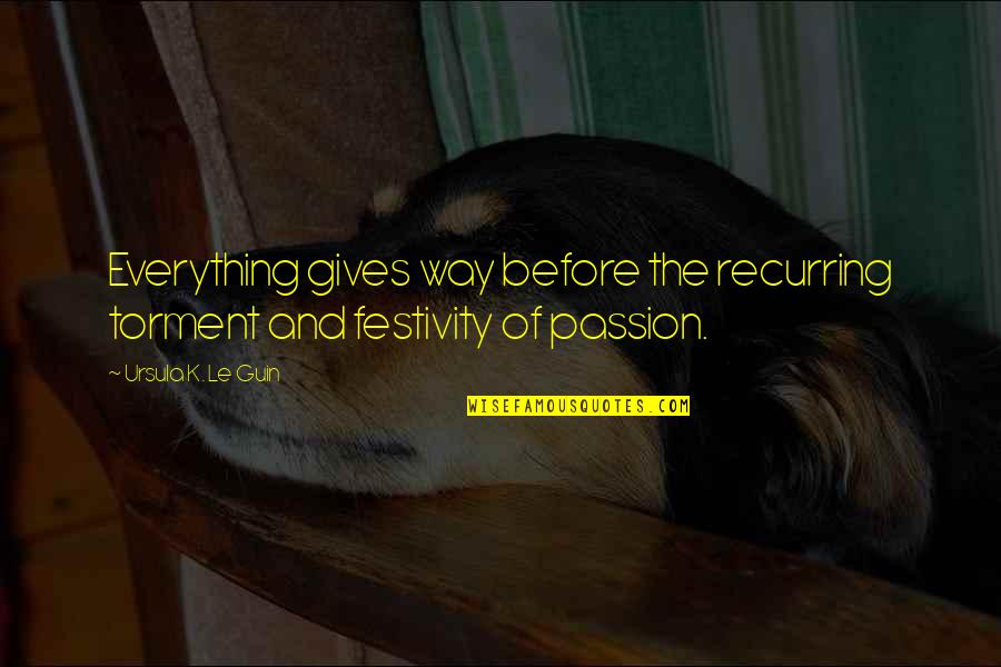 Iain De Caestecker Quotes By Ursula K. Le Guin: Everything gives way before the recurring torment and Iain De Caestecker Quotes By Ursula K. Le Guin: Everything gives way before the recurring torment and