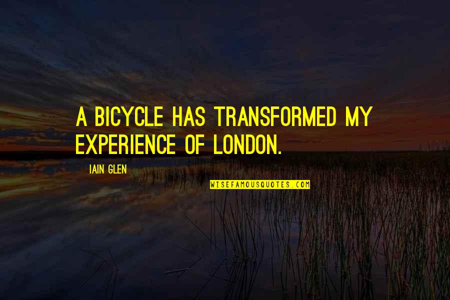 Iain Glen Quotes By Iain Glen: A bicycle has transformed my experience of London.