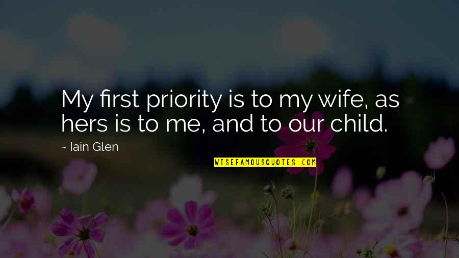 Iain Glen Quotes By Iain Glen: My first priority is to my wife, as