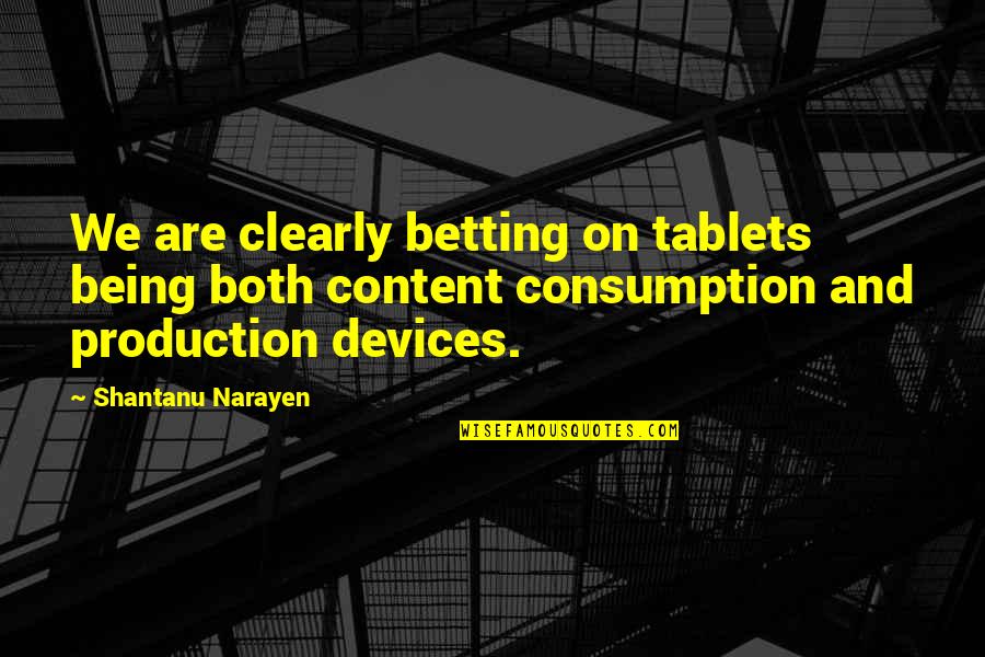 Iain Hewitson Quotes By Shantanu Narayen: We are clearly betting on tablets being both