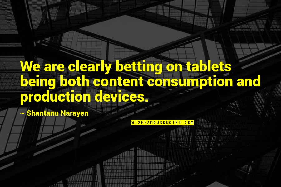 Iain Hewitson Quotes By Shantanu Narayen: We are clearly betting on tablets being both Iain Hewitson Quotes By Shantanu Narayen: We are clearly betting on tablets being both