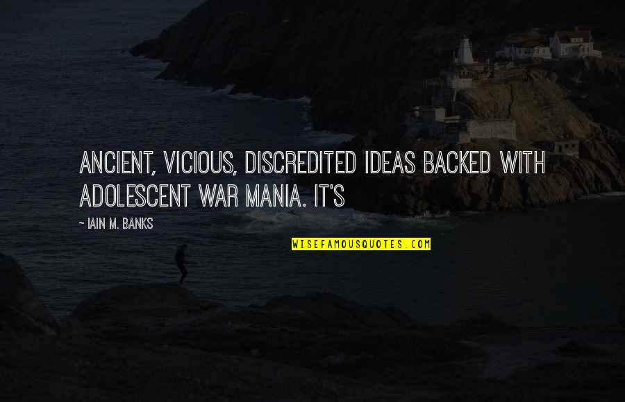 Iain M Banks Quotes By Iain M. Banks: Ancient, vicious, discredited ideas backed with adolescent war