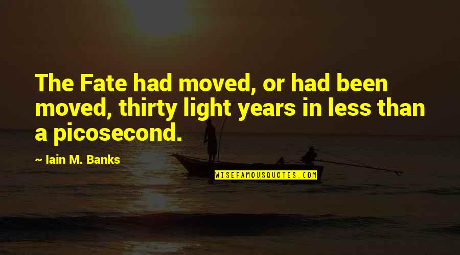 Iain M Banks Quotes By Iain M. Banks: The Fate had moved, or had been moved,