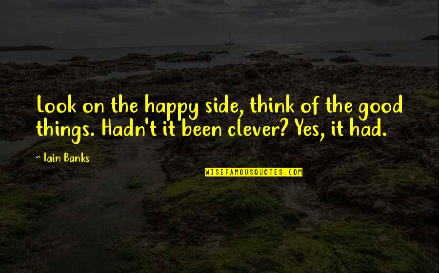 Iain Quotes By Iain Banks: Look on the happy side, think of the
