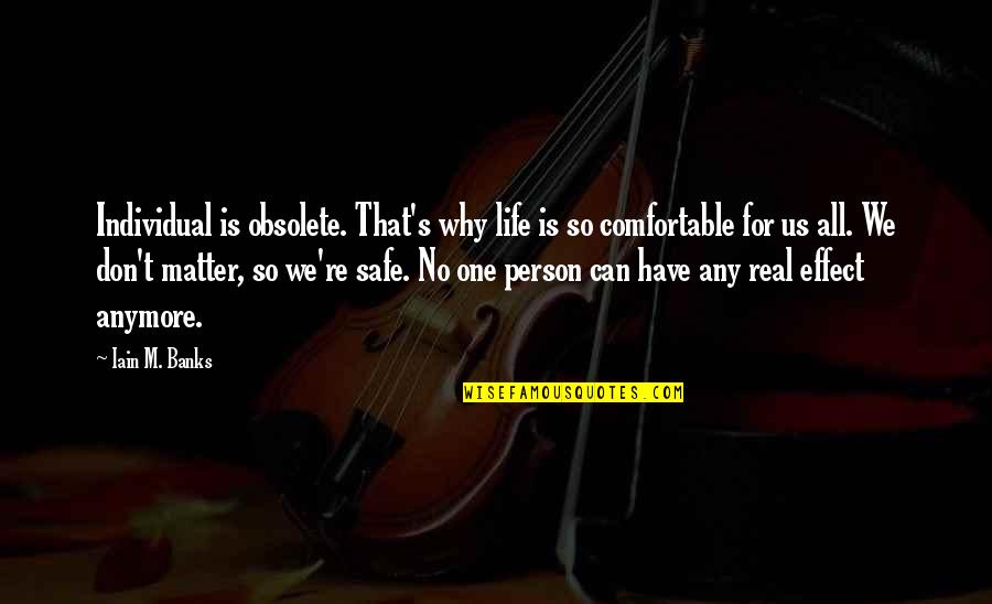 Iain Quotes By Iain M. Banks: Individual is obsolete. That's why life is so Iain Quotes By Iain M. Banks: Individual is obsolete. That's why life is so
