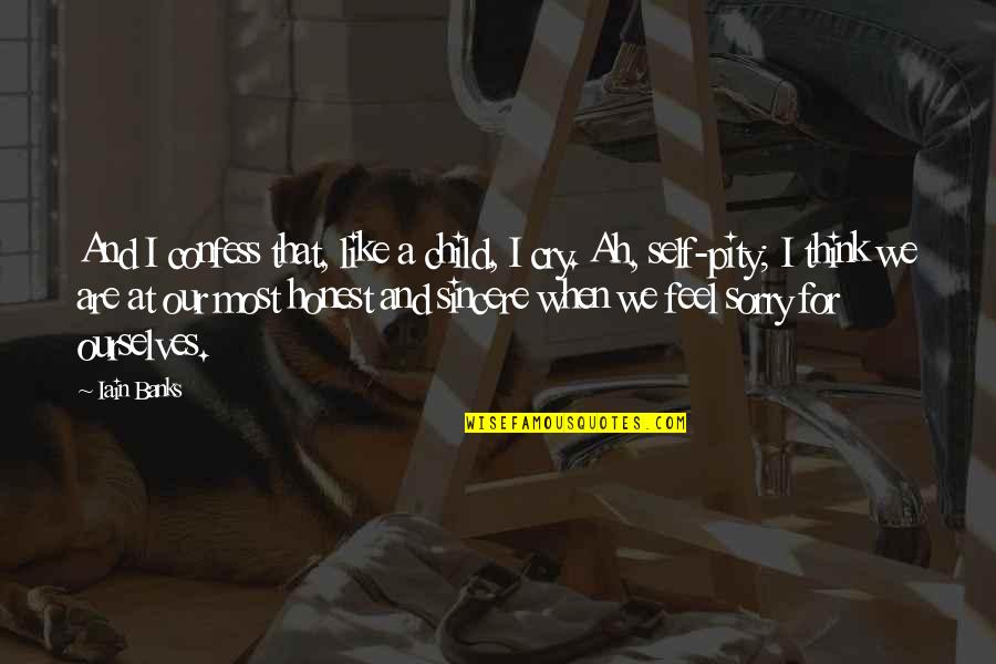 Iain's Quotes By Iain Banks: And I confess that, like a child, I Iain's Quotes By Iain Banks: And I confess that, like a child, I