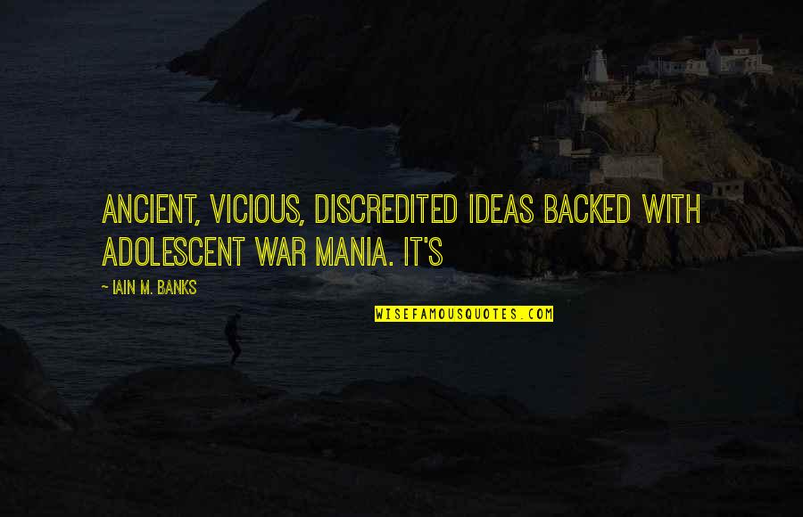 Iain's Quotes By Iain M. Banks: Ancient, vicious, discredited ideas backed with adolescent war
