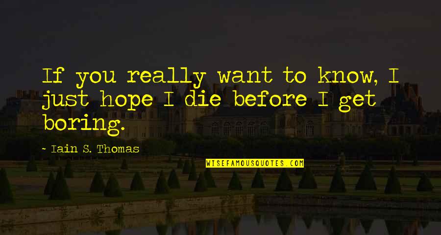 Iain's Quotes By Iain S. Thomas: If you really want to know, I just Iain's Quotes By Iain S. Thomas: If you really want to know, I just
