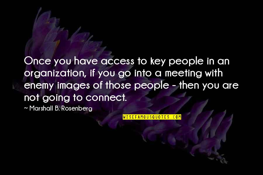 Iaisha Rosco Quotes By Marshall B. Rosenberg: Once you have access to key people in
