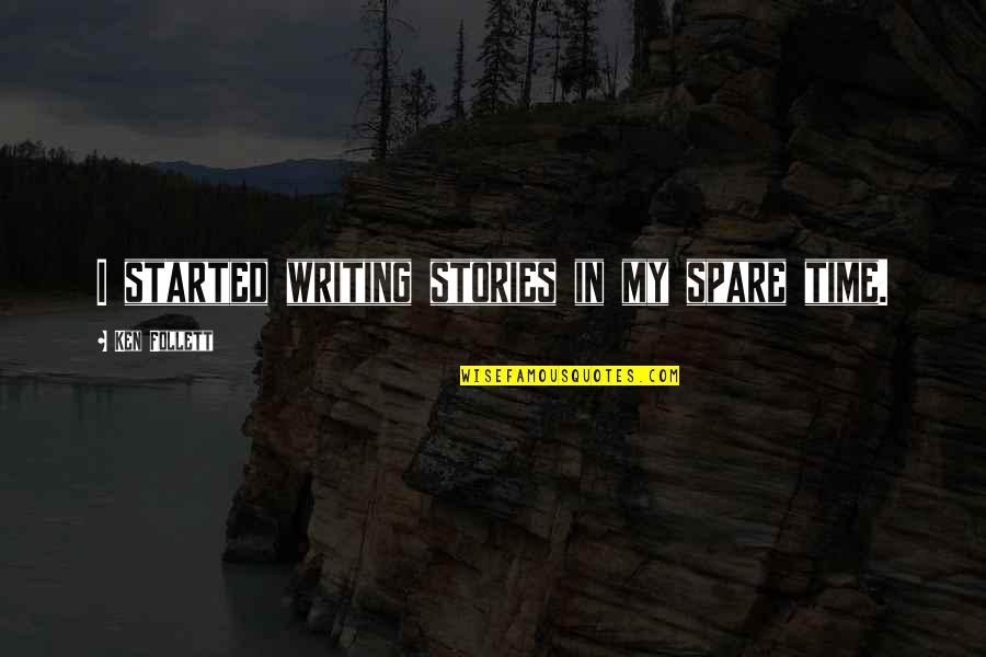 Iakob Quotes By Ken Follett: I started writing stories in my spare time. Iakob Quotes By Ken Follett: I started writing stories in my spare time.