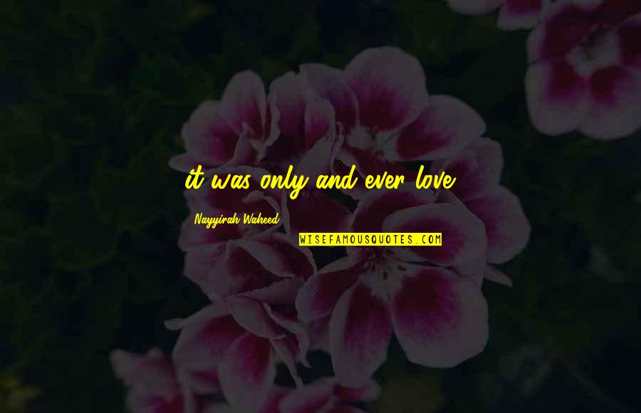 Iakob Quotes By Nayyirah Waheed: it was only and ever love. Iakob Quotes By Nayyirah Waheed: it was only and ever love.