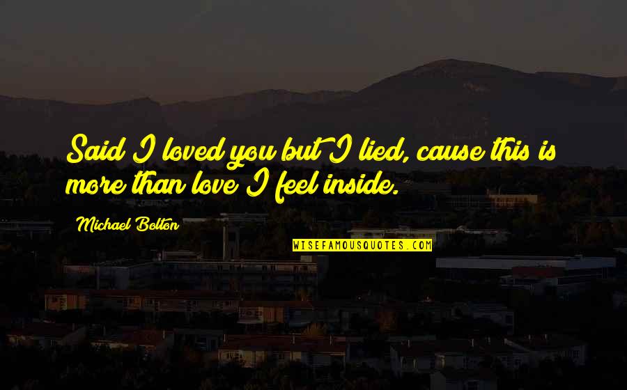 Iakovidis Petros Quotes By Michael Bolton: Said I loved you but I lied, cause