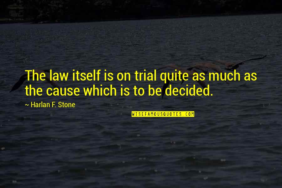 Iakovos Of Evia Quotes By Harlan F. Stone: The law itself is on trial quite as
