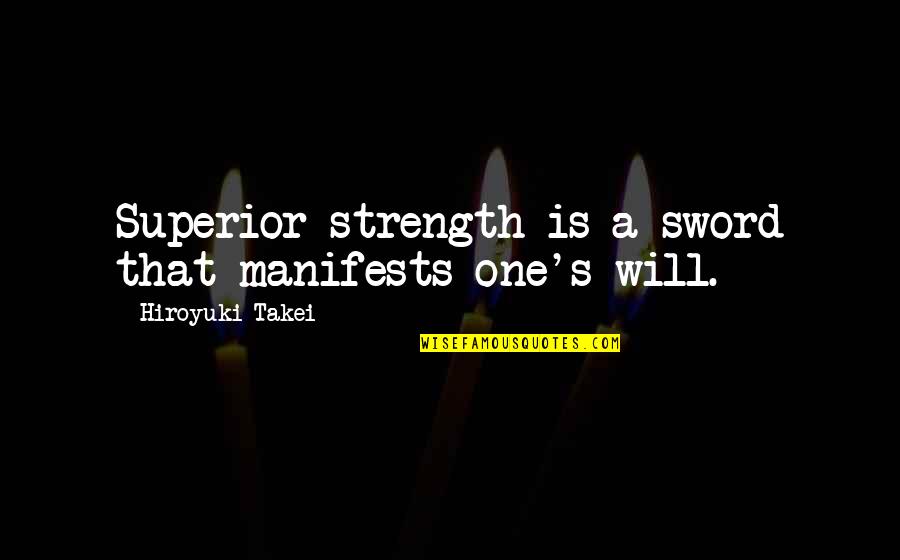 Iakovou Quotes By Hiroyuki Takei: Superior strength is a sword that manifests one's Iakovou Quotes By Hiroyuki Takei: Superior strength is a sword that manifests one's