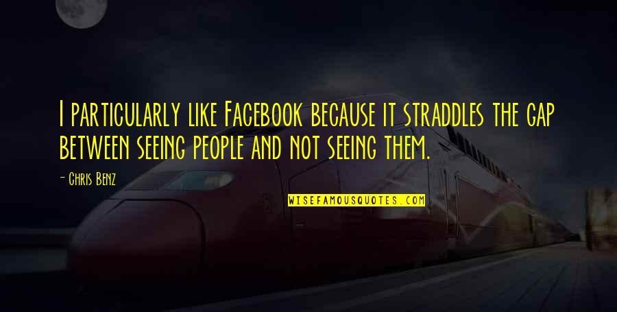 Ialahy Quotes By Chris Benz: I particularly like Facebook because it straddles the Ialahy Quotes By Chris Benz: I particularly like Facebook because it straddles the