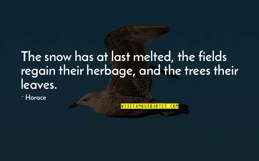Iam Quotes By Horace: The snow has at last melted, the fields