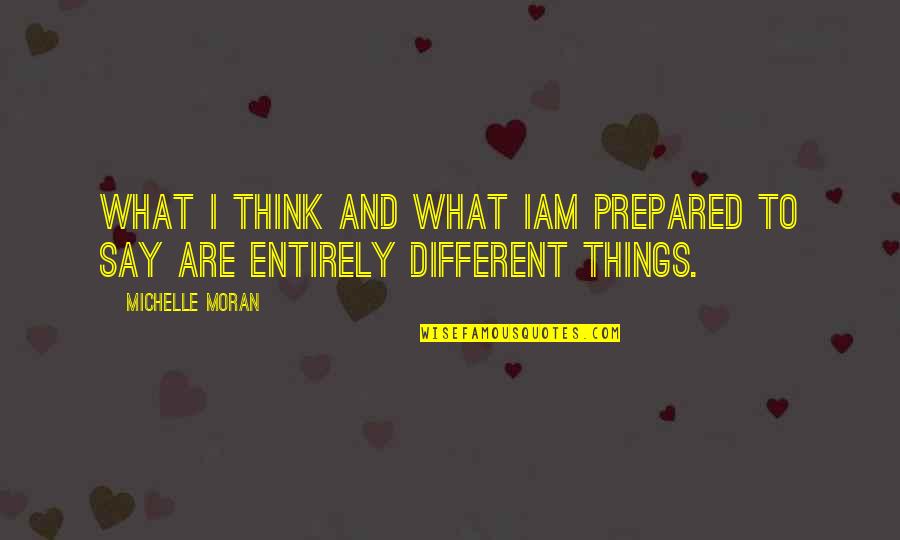 Iam Quotes By Michelle Moran: What I think and what Iam prepared to