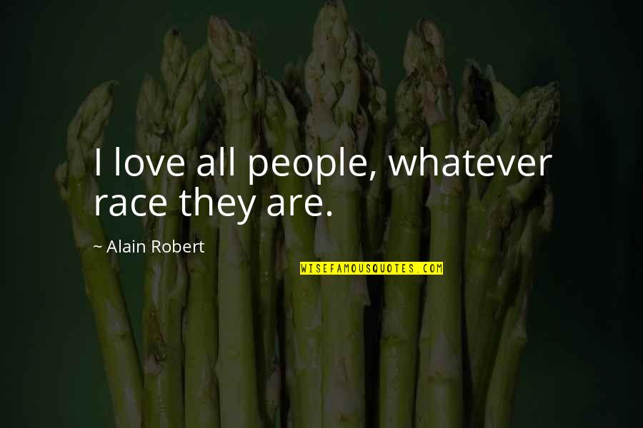 Iamai Quotes By Alain Robert: I love all people, whatever race they are.