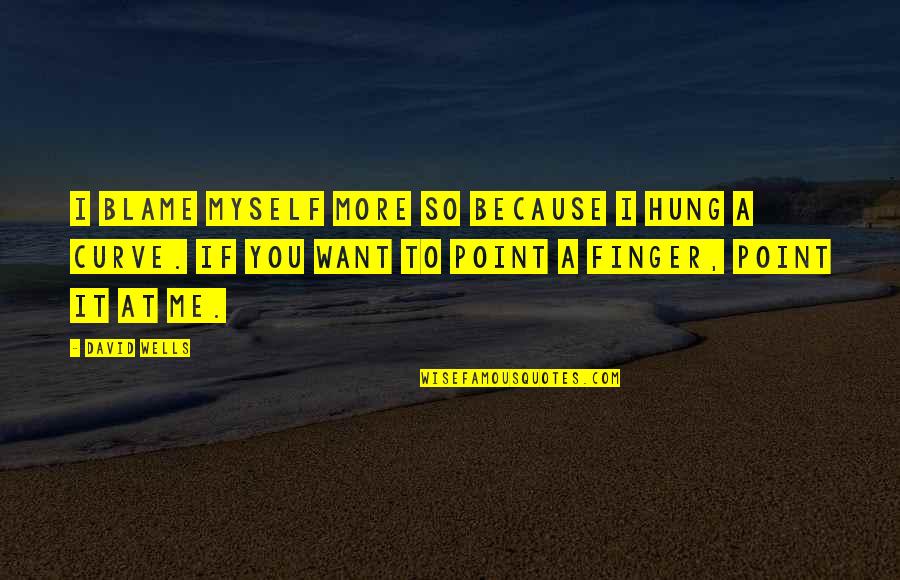 Iamandiknife Quotes By David Wells: I blame myself more so because I hung Iamandiknife Quotes By David Wells: I blame myself more so because I hung