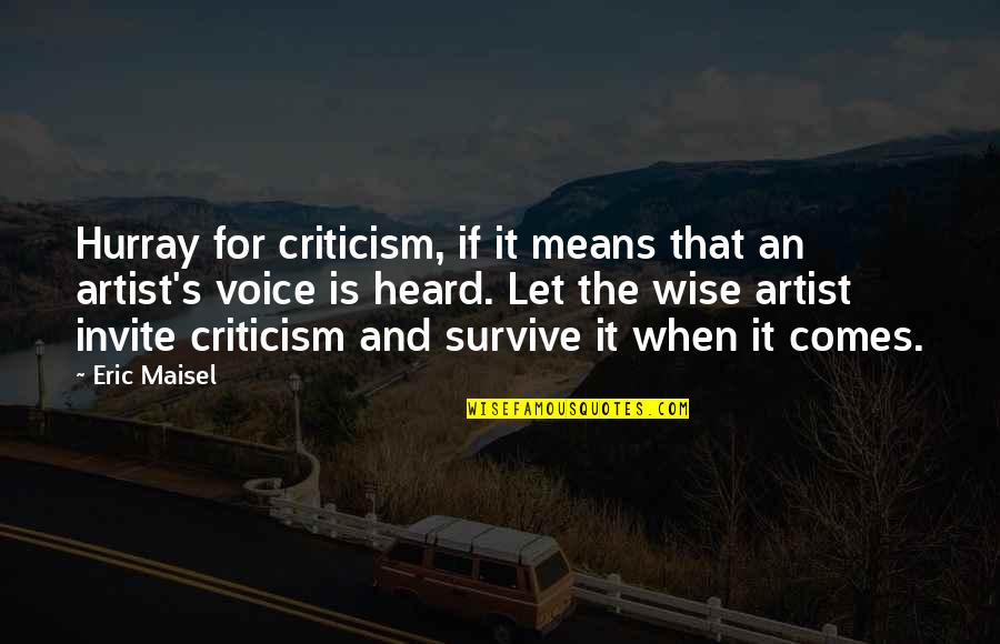 Iamangelicap Quotes By Eric Maisel: Hurray for criticism, if it means that an Iamangelicap Quotes By Eric Maisel: Hurray for criticism, if it means that an