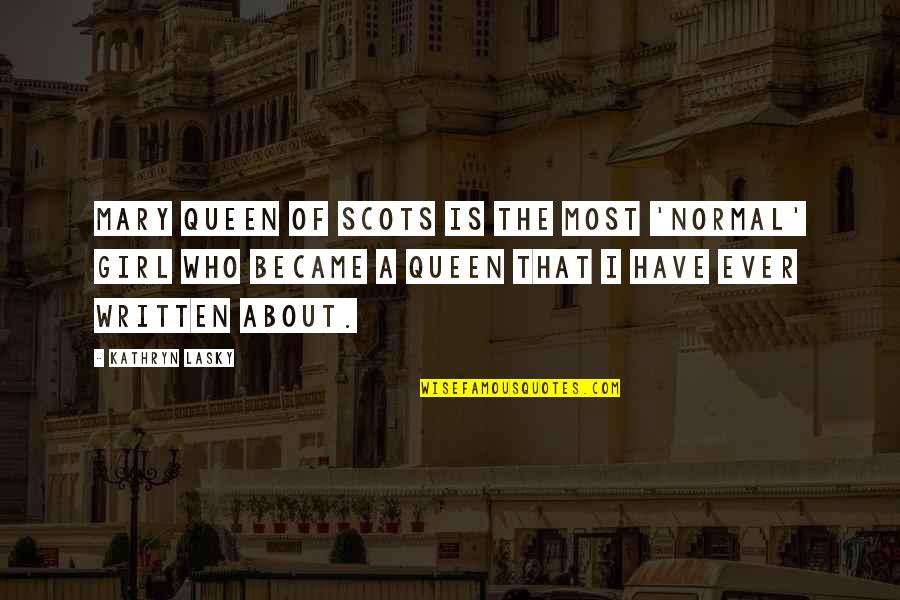 Iamangelicap Quotes By Kathryn Lasky: Mary Queen of Scots is the most 'normal' Iamangelicap Quotes By Kathryn Lasky: Mary Queen of Scots is the most 'normal'