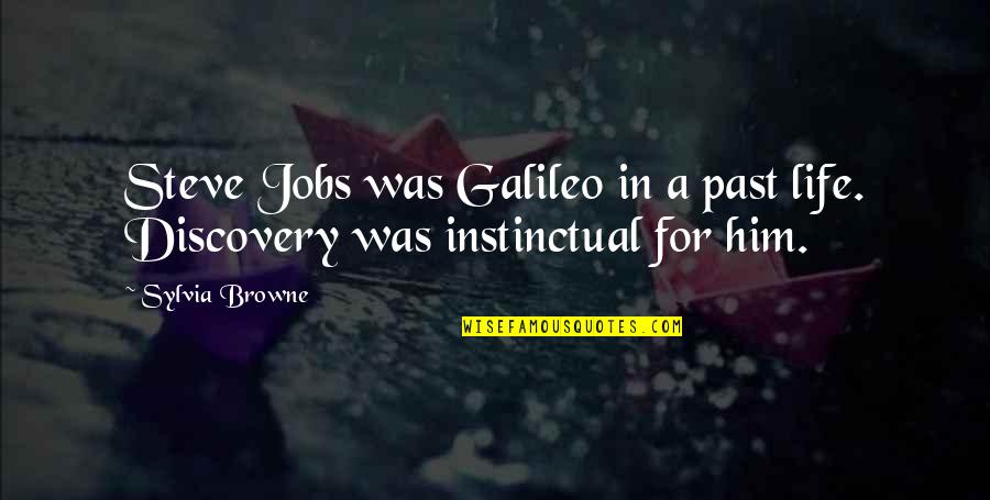 Iamangelicap Quotes By Sylvia Browne: Steve Jobs was Galileo in a past life.