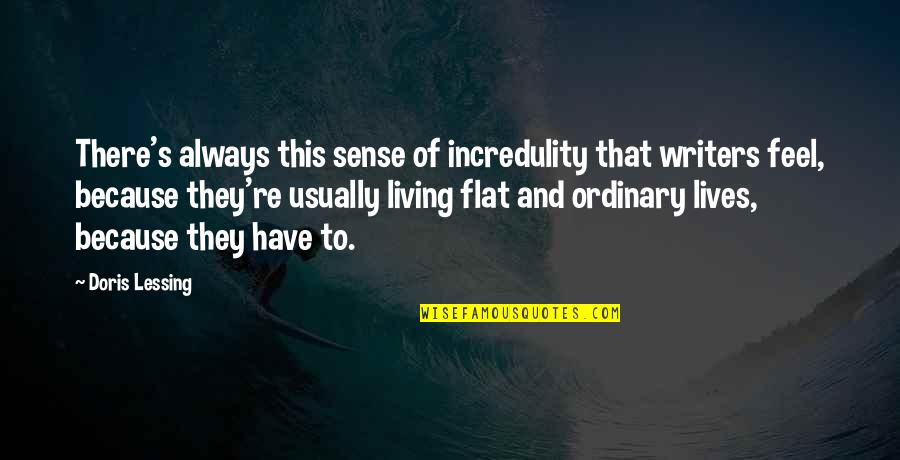 Iamblichus Astrology Quotes By Doris Lessing: There's always this sense of incredulity that writers Iamblichus Astrology Quotes By Doris Lessing: There's always this sense of incredulity that writers