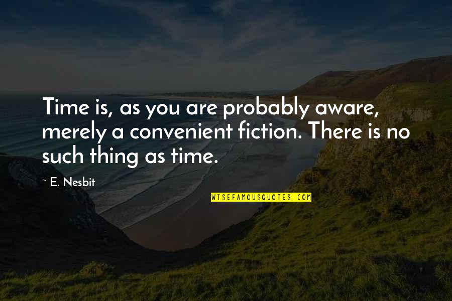 Iamblichus Astrology Quotes By E. Nesbit: Time is, as you are probably aware, merely Iamblichus Astrology Quotes By E. Nesbit: Time is, as you are probably aware, merely