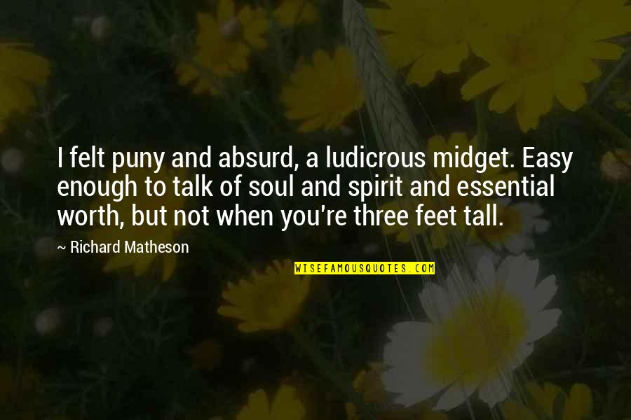 Iamblichus Astrology Quotes By Richard Matheson: I felt puny and absurd, a ludicrous midget. Iamblichus Astrology Quotes By Richard Matheson: I felt puny and absurd, a ludicrous midget.