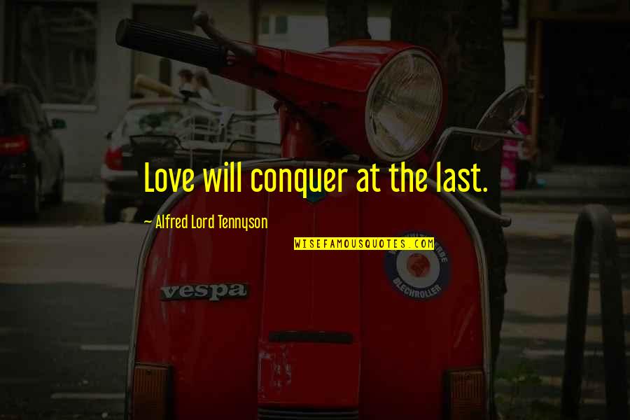 Iammorethanadistraction Quotes By Alfred Lord Tennyson: Love will conquer at the last.