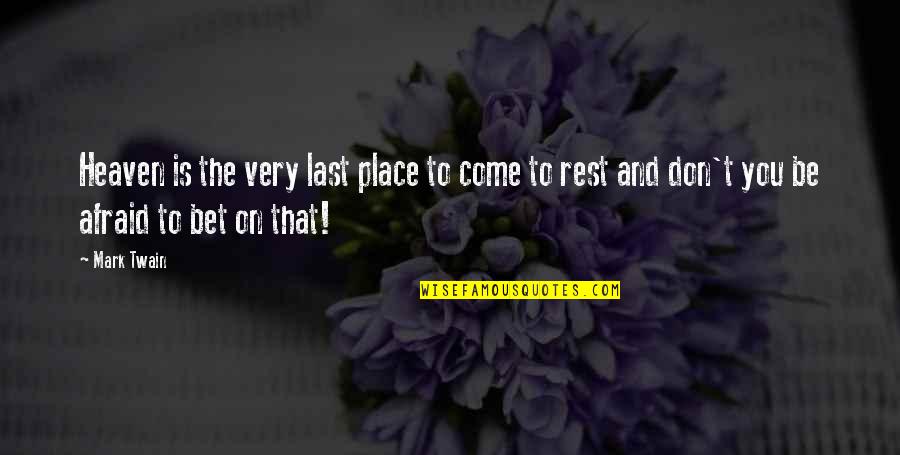 Iammorethanadistraction Quotes By Mark Twain: Heaven is the very last place to come