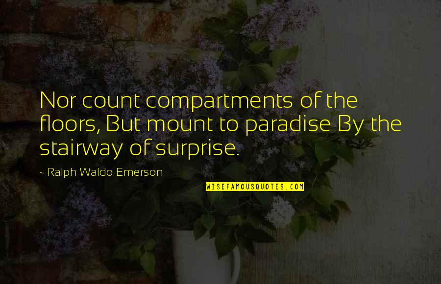 Iammorethanadistraction Quotes By Ralph Waldo Emerson: Nor count compartments of the floors, But mount