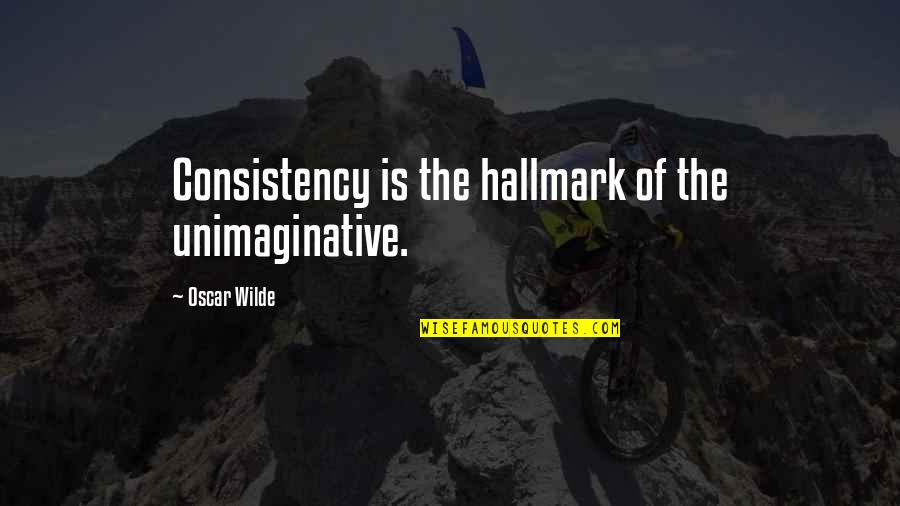 Iampmuna Quotes By Oscar Wilde: Consistency is the hallmark of the unimaginative.