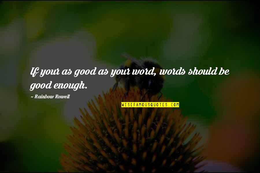 Iampmuna Quotes By Rainbow Rowell: If your as good as your word, words