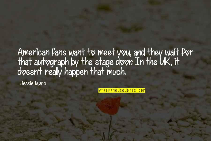 Ian And Mickey Quotes By Jessie Ware: American fans want to meet you, and they