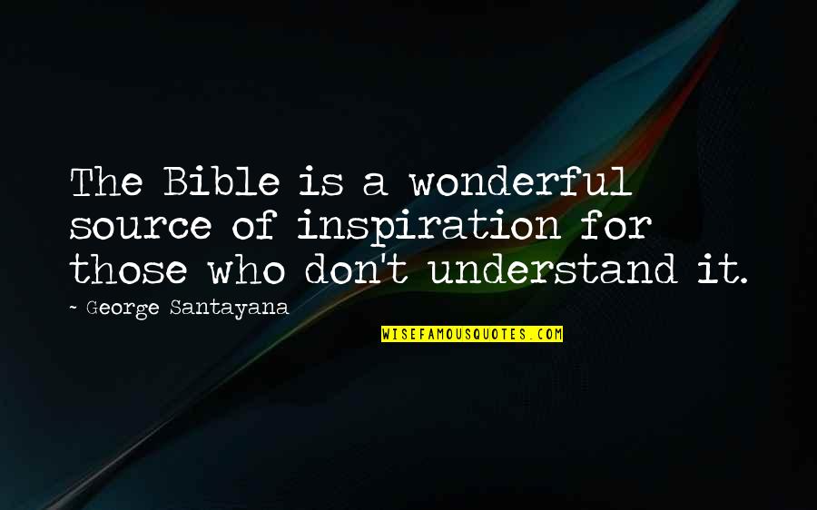 Ian Astbury Quotes By George Santayana: The Bible is a wonderful source of inspiration Ian Astbury Quotes By George Santayana: The Bible is a wonderful source of inspiration